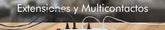 Extensiones y Multicontactos